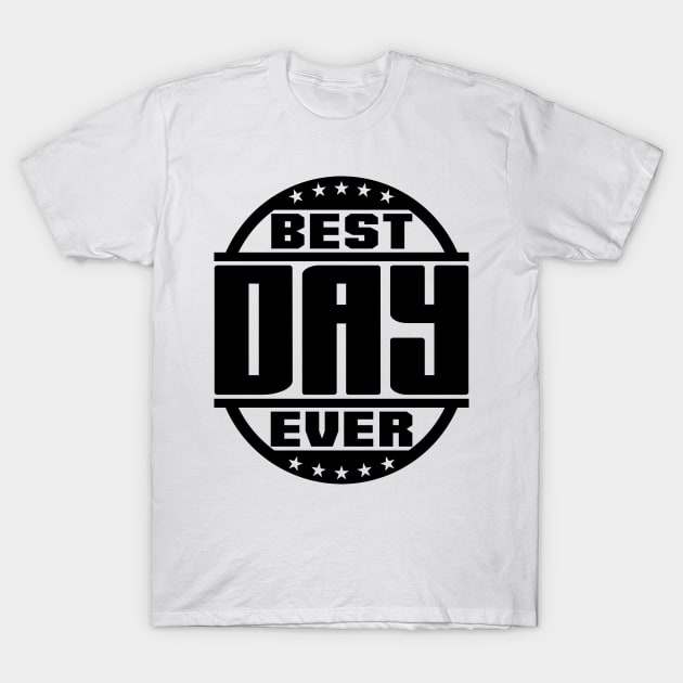 Best Day Ever T-Shirt by colorsplash